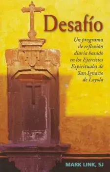 Desafio: Un Programa de Reflexion Diaria Basado en los Ejercicios Espirituales de San Ignacio de Loyola, Paperback/Mark Link