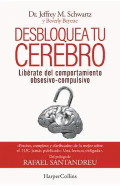 Desbloquea tu cerebro - Jeffrey Schwartz