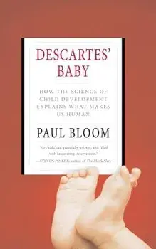 Descartes' Baby: How the Science of Child Development Explains What Makes Us Human, Paperback/Paul Bloom