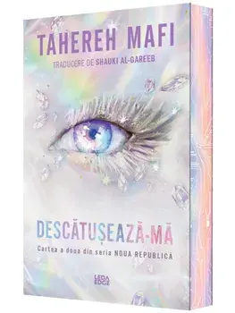 Descatuseaza-ma. Cartea a doua din seria Noua Republica/Tahereh Mafi