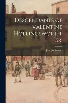 Descendants of Valentine Hollingsworth, Sr., Paperback/J. Adger (Joseph Adger) Stewart