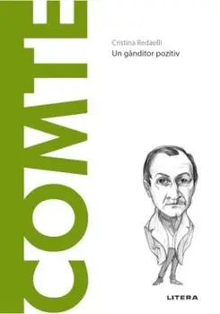 Descopera filosofia. Auguste Comte. Un ganditor pozitiv/Cristina Redaelli