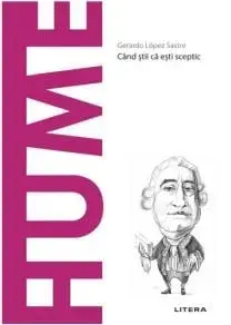 Descopera filosofia. Hume. Cand stii ca esti sceptic/Gerardo Lopez Sastre