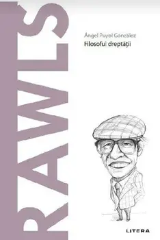 Descopera filosofia. John Rawls. Filosoful dreptatii/Angel Puyol Gonzalez