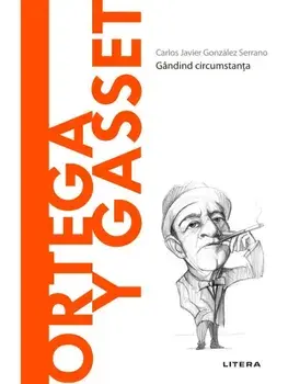 Descopera filosofia. Ortega y Gasset. Gandind circumstanta/Carlos Javier Gonzalez Serrano