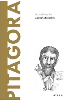 Descopera filosofia. Pitagora. Copilaria filosofiei/Victor Gomez Pin