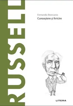 Descopera filosofia. Russell. Cunoastere si fericire/Fernando Broncano