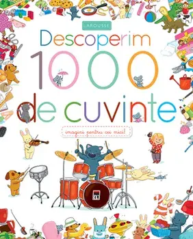 Descoperim 1000 de cuvinte. Imagini pentru cei mici!/***