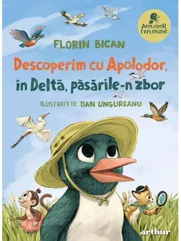 Descoperim cu Apolodor, in Delta, pasarile-n zbor. Seria Apolodor Explorator. Volumul 1/Florin Bican