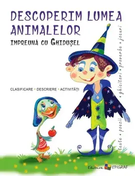Descoperim lumea animalelor impreuna cu Ghidusel. Clasificare. Descriere. Activitati/Ala Bujor