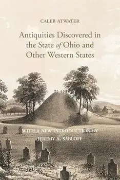 Description of Antiquities Discovered in the State of Ohio and Other Western States, Paperback/Caleb Atwater