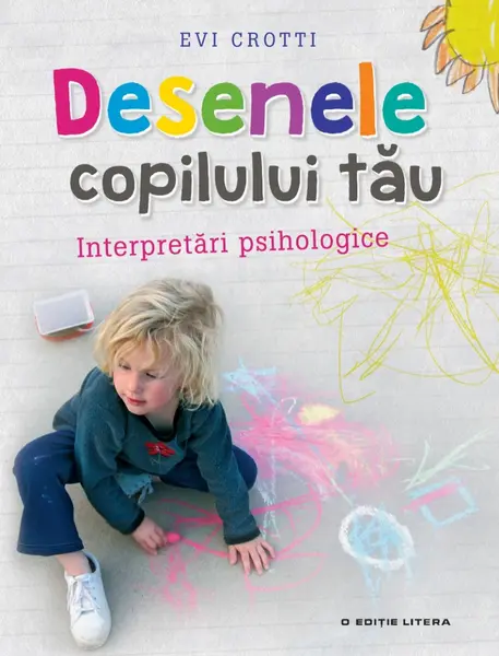 Desenele copilului tau. Interpretari psihologice