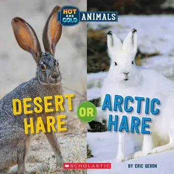Desert Hare or Arctic Hare (Hot and Cold Animals), Hardback/Eric Geron