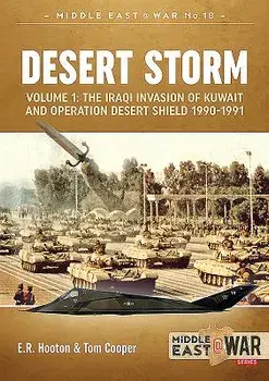 Desert Storm, Volume 1: The Iraqi Invasion of Kuwait & Operation Desert Shield 1990-1991, Paperback/E. R. Hooton
