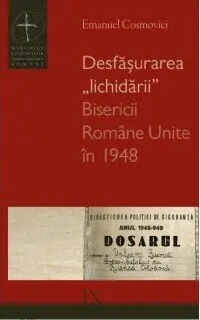 Desfăşurarea „lichidării” Bisericii Române Unite în 1948