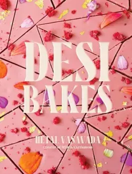 Desi Bakes. 85 Recipes Bringing the Best of Indian Flavors to Western-Style Desserts, Hardback/Hetal Vasavada