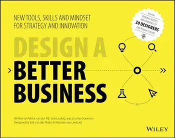 Design a Better Business: New Tools, Skills, and Mindset for Strategy and Innovation, Paperback/Patrick Van Der Pijl