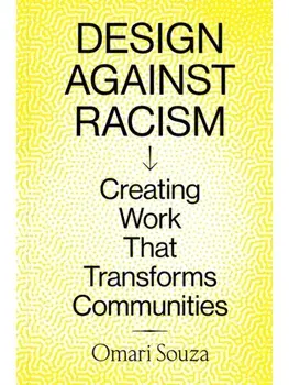 Design Against Racism. Creating Work That Transforms Communities, Paperback/Omari Souza