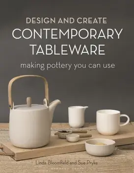 Design and Create Contemporary Tableware. Making Pottery You Can Use, Hardback/Linda Bloomfield