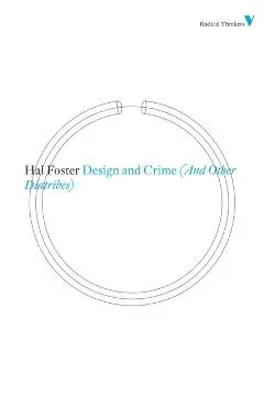 Design and Crime (And Other Diatribes) - Hal Foster