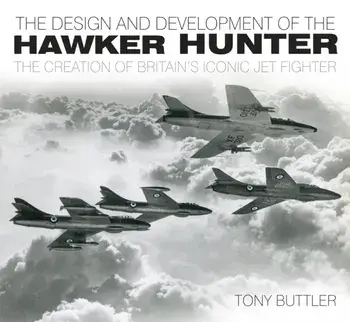 Design and Development of the Hawker Hunter. The Creation of Britain's Iconic Jet Fighter, Paperback/Tony Buttler