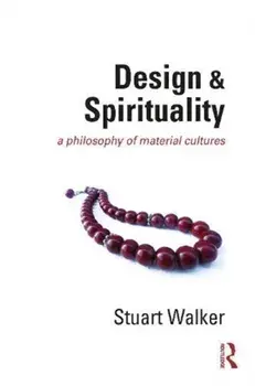 Design and Spirituality. A Philosophy of Material Cultures, Paperback/Stuart Walker