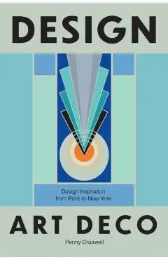 Design: Art Deco: Design Inspiration from Paris to New York - Penny Craswell