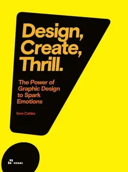 Design, Create, Thrill: The Power of Graphic Design to Spark Emotions, Paperback/,Sara Caldas