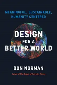 Design for a Better World. Meaningful, Sustainable, Humanity Centered, Paperback/Donald A. Norman