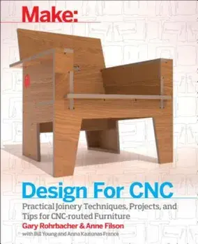 Design for Cnc: Furniture Projects and Fabrication Technique, Paperback/Gary Rohrbacher