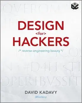 Design for Hackers: Reverse Engineering Beauty, Paperback/David Kadavy