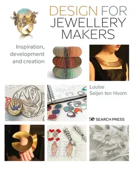 Design for Jewellery Makers. Inspiration, Development and Creation, Paperback/Louise Seijen ten Hoorn