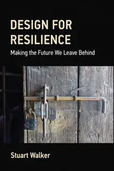 Design for Resilience. Making the Future We Leave Behind, Hardback/Stuart Walker