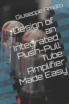 Design of an Integrated Push-Pull Tube Amplifier Made Easy, Paperback/Giuseppe Amato