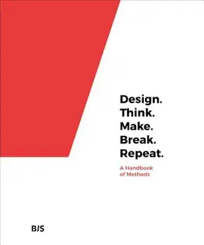 Design. Think. Make. Break. Repeat.: A Handbook of Methods, Paperback/Martin Tomitsch