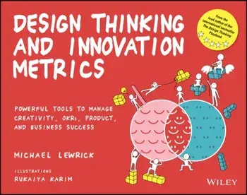 Design Thinking and Innovation Metrics. Powerful Tools to Manage Creativity, OKRs, Product, and Business Success, Paperback/***
