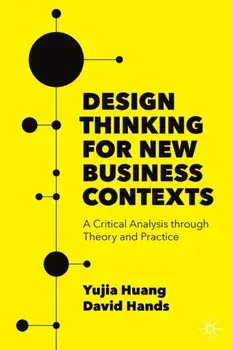 Design Thinking for New Business Contexts. A Critical Analysis through Theory and Practice, 1st ed. 2022, Paperback/David Hands