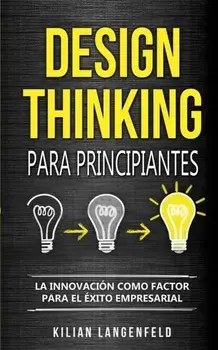 Design Thinking para principiantes: La innovacin como factor para el xito empresarial, Paperback/Kilian Langenfeld
