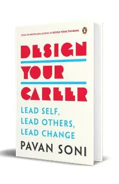 Design Your Career: Lead Self, Lead Others, Lead Change - Pavan Soni
