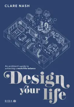 Design your life. An architect's guide to achieving a work/life balance, Paperback/Clare Nash