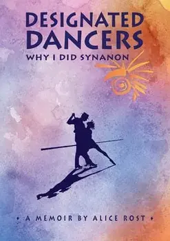 Designated Dancers: Why I Did Synanon, Paperback/Alice Rost