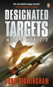Designated Targets. World War 2.2, Paperback/John Birmingham