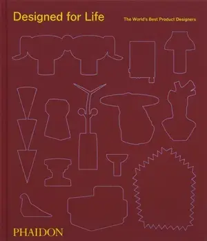 Designed for Life. The World's Best Product Designers, Hardback/Phaidon Editors
