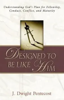 Designed to Be Like Him, Paperback/J. Dwight Pentecost