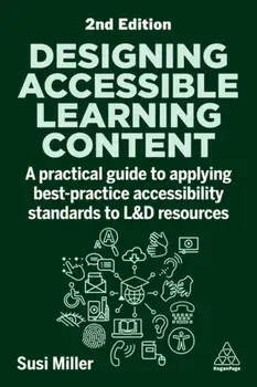 Designing Accessible Learning Content. A Practical Guide to Applying best-practice Accessibility Standards to L&D Resources, 2 Revised edition, Paperback/Susi Miller