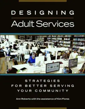 Designing Adult Services: Strategies for Better Serving Your Community, Paperback/Ann Roberts