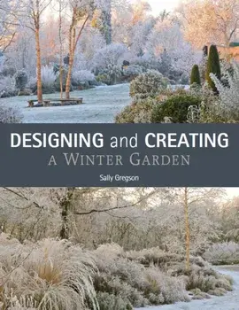 Designing and Creating a Winter Garden, Paperback/Sally Gregson