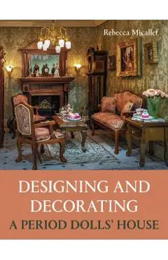 Designing and Decorating a Period Dolls’ House - Rebecca Micallef