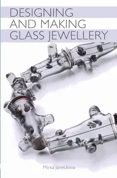 Designing and Making Glass Jewellery, Paperback/Mirka Janeckova