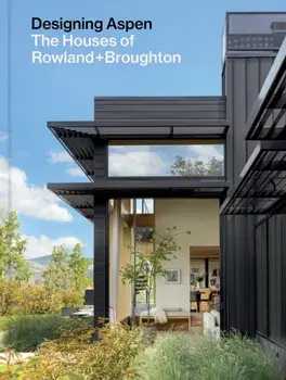 Designing Aspen. The Houses of Rowland+Broughton, Hardback/Sarah Broughton